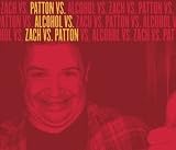 Patton Vs. Alcohol Vs. Zach Vs. P