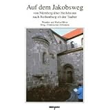 Auf dem Jakobsweg von N&uuml;rnberg &uuml;ber Heilsbronn nach Rothenburg o.d.T.: Wander- und Kulturf&uuml;hrer - R&uuml;diger Scholz
