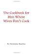 The Cookbook for Men Whose Wives Don't Cook