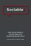 Sociable!: How Social Media is Turning Sales and Marketing Upside Down