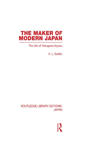The Maker of Modern Japan: The Life of Tokugawa Ieyasu: Volume 23 (Routledge Library Editions: Japan) On Sale