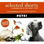 Selected Shorts: Pets! (Selected Shorts: A Celebration of the Short Story)