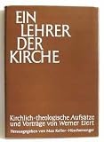 Ein Lehrer der Kirche. Kirchlich-theologische Aufs�tze und Vortr�ge. Hg. von Werner Elert - Werner / Max Keller-H�schemenger (Hrsg.) Elert
