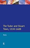 The Tudor and Stuart town : a reader in English urban history 1530-1688