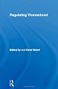 Regulating Womanhood: Historical Essays on Marriage, Motherhood and Sexuality