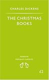 The Christmas Books: A Christmas Carol; The Chimes; The Cricket on the Hearth (Penguin Popular Classics)