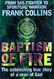 Baptism of Fire: The Astonishing True Story of a Man of God