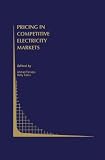 Pricing in Competitive Electricity Markets (Topics in Regulatory Economics and Policy)
