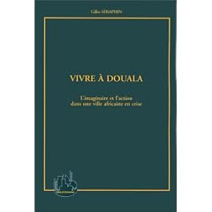 Vivre � Douala - l'imaginaire et l'action dans une ville africaine en crise