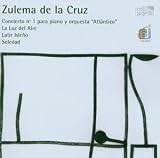 Zulema de la Cruz: Concierto no. 1 para piano y orquestra "Atlántico"; La Luz del Aire, Latir Isleño; Soledad
