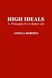 HIGH IDEALS: A PHILOSOPHY FOR A BETTER LIFE