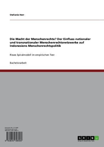 Die Macht der Menschenrechte? Der Einfluss nationaler und transnationaler Menschenrechtsnetzwerke auf Indonesiens Menschenrechtspolitik: Risses Spiralmodell im empirischen Test (German Edition)
