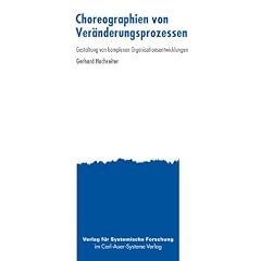 Choreographien von Ver�nderungsprozessen. Die Gestaltung von komplexen Organisationsentwicklungen