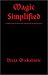 Magic Simplified: A series of practical exercises for developing the neophyte magicia...