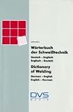 W&ouml;rterbuch der Schwei&szlig;technik / Dictionary of Welding: Deutsch/Englisch - Englisch/Deutsch - German/English - English/German - Gert R. Lohrmann