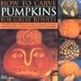 How to Carve Pumpkins for Great Results