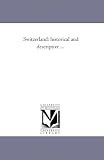 Switzerland: historical and descriptive ...