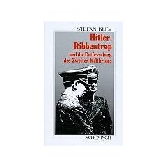 Hitler, Ribbentrop und die Entfesselung des Zweiten Weltkriegs