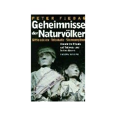 Geheimnisse der Naturv�lker. G�tterzeichen, Totenkulte, Sternenmythen. Kosmische Rituale auf Sulawesi und in den Anden