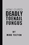 How I Cured Deadly Toe Nail Fungus