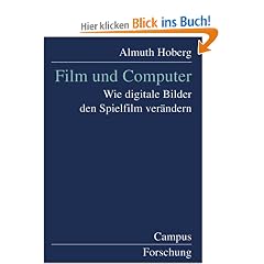 Film und Computer: Wie digitale Bilder den Spielfilm ver�ndern (Campus Forschung)