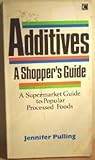 Additives: a shopper's guide : a supermarket guide to popular processed foods