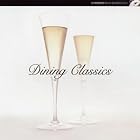 Dining Classics by  Tomaso Albinoni, Thomas Arne, Johann Sebastian Bach, Ludwig van Beethoven, and Frederic Chopin 