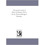The poetical works of Oliver Goldsmith. With a life, by Thomas Babington Macaulay. book cover