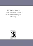 Cover of The Poetical Works of Oliver Goldsmith. With A Life, by Thomas Babington Macaulay. by Oliver Goldsmith 1425532667