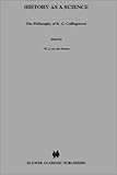 History as a science : the philosophy of R.G. Collingwood