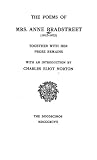 The Poems Of Mrs. Anne Bradstreet (1612-1672) Together With Her Prose Remains