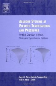 aqueous systems at elevated temperatures and pressures physical chemistry in water steam and hydrothermal solutions