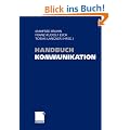 Handbuch Kommunikation: Grundlagen - Innovative Ans�tze - Praktische Umsetzungen