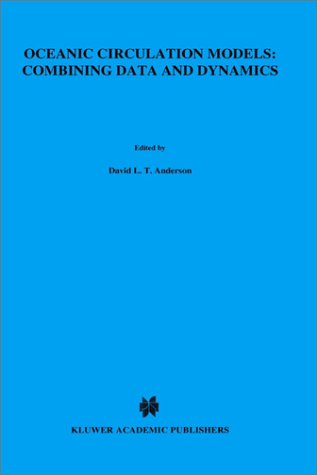 Oceanic Circulation Models: Combining Data and Dynamics (NATO Science Series: C)