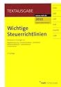 Wichtige Steuerrichtlinien: Richtlinien in Auszügen zur Abgabenordnung, Einkommensteuer, Lohnsteuer, Körperschaftsteuer, Gewerbesteuer, Umsatzsteuer