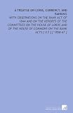 A Treatise on Coins, Currency, and Banking: With Observations on the Bank Act of 1844 and on the Reports of the Committees on the House of Lords and ... Commons on the Bank Acts [ V.2 ] [ 1858-67 ]