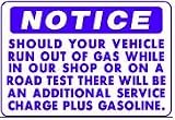 NOTICE SHOULD YOUR VEHICLE RUN OUT OF GAS WHILE IN OUR SHOP OR ON A ROAD TEST 14x20 Heavy Duty Plastic Sign
