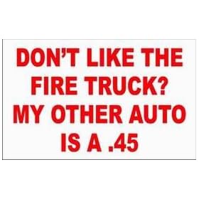 DON'T LIKE THE FIRE TRUCK? MY OTHER AUTO IS A .45 Long Sleeve T-Shirt (Various Colors Available)