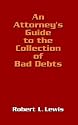 An Attorney's Guide to the Collection of Bad Debts