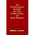 An Attorney's Guide to the Collection of Bad Debts