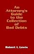 An Attorney's Guide to the Collection of Bad Debts