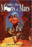 Under the Moons of Mars: A Princess of Mars, The Gods of Mars, & The Warlord of Mars (Barsoom #1, 2, & 3)
