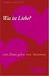 Was ist Liebe? 1001 Zitate geben 1001 Antworten