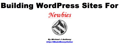 Building WordPress Sites for Newbies * Free Bonus Video Series on How to Make an Extra $365k Per Year Online
