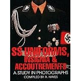 SS Uniforms, Insignia and Accoutrements: A Study in Photographs by A. Hayes, and accoutrements. Hundreds of authentic items are extensively photographed in close-up to enable the reader to examine and study., This new work explores in detailed color the complex subject of Allgemeine and Waffen-SS uniforms and insignia