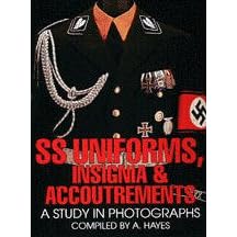 SS Uniforms, Insignia and Accoutrements: A Study in Photographs by A. Hayes