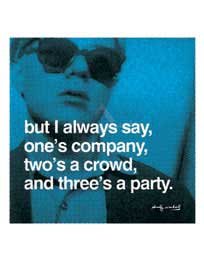 But I always say, one's company, two's a crowd, and three's a party Art Poster by Andy Warhol - 11 x 14
