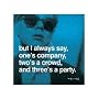 But I always say, one's company, two's a crowd, and three's a party Art Poster by Andy Warhol - 11" x 14"