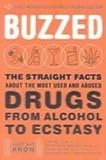 Buzzed: The Straight Facts About the Most Used and Abused Drugs from Alcohol to Ecstasy