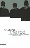 Books : Sparing the Rod: Schools, Discipline and Children's Rights